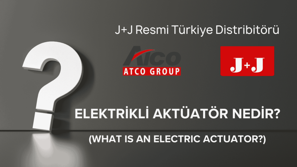 Elektrikli Aktüatör Nedir?